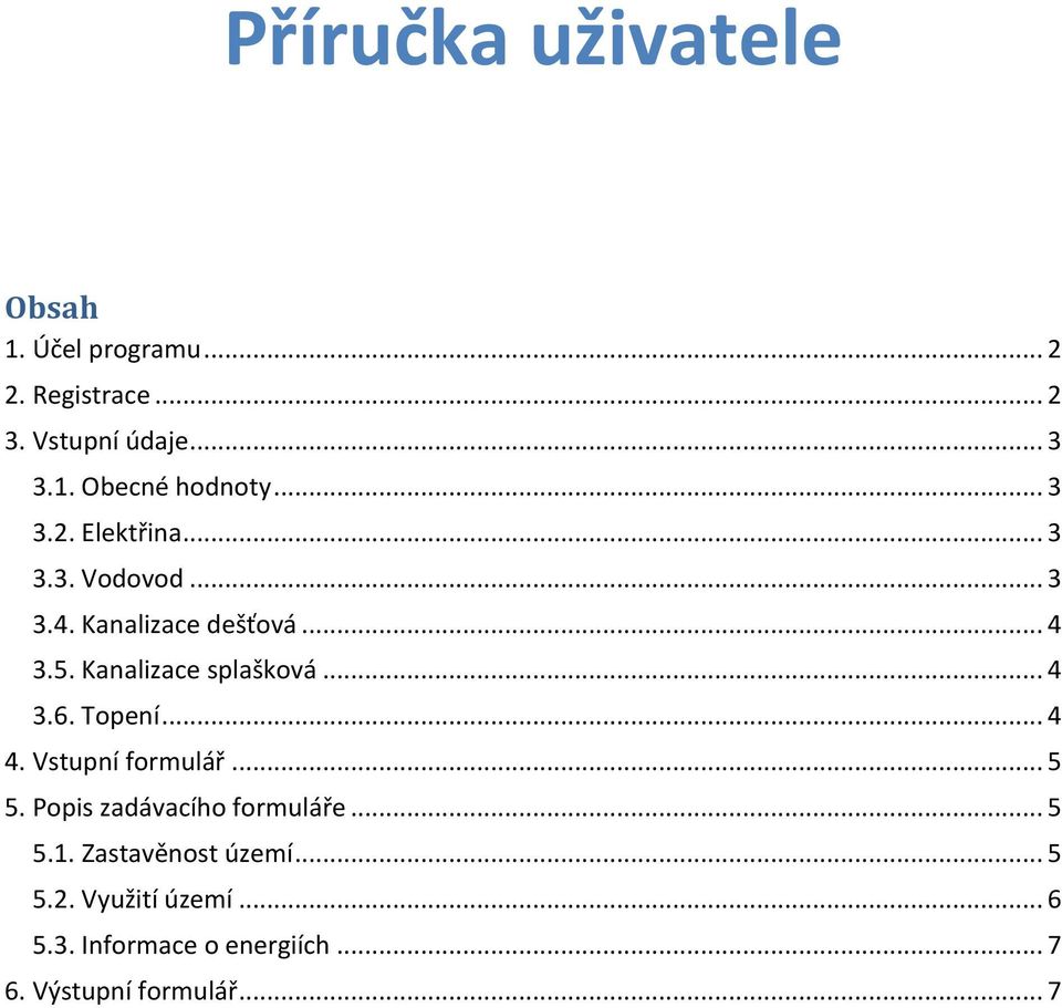 .. 4 3.6. Topení... 4 4. Vstupní formulář... 5 5. Popis zadávacího formuláře... 5 5.1.