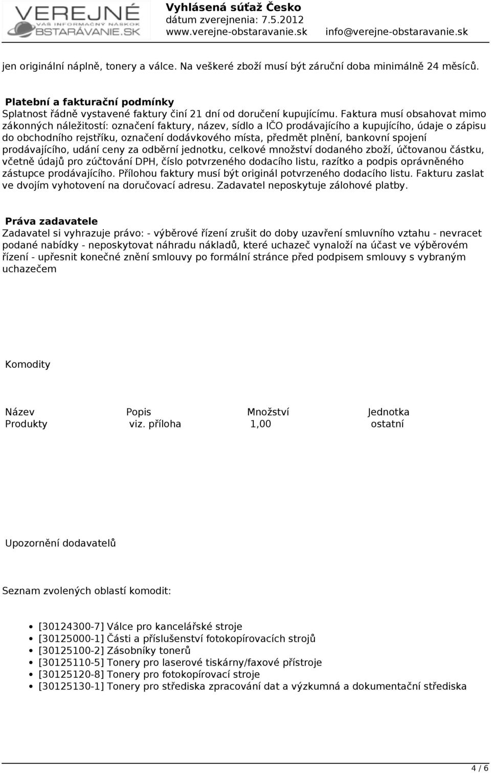 bankovní spojení prodávajícího, udání ceny za odběrní jednotku, celkové množství dodaného zboží, účtovanou částku, včetně údajů pro zúčtování DPH, číslo potvrzeného dodacího listu, razítko a podpis