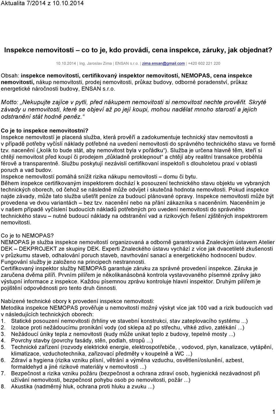 průkaz energetické náročnosti budovy, ENSAN s.r.o. Motto: Nekupujte zajíce v pytli, před nákupem nemovitosti si nemovitost nechte prověřit.