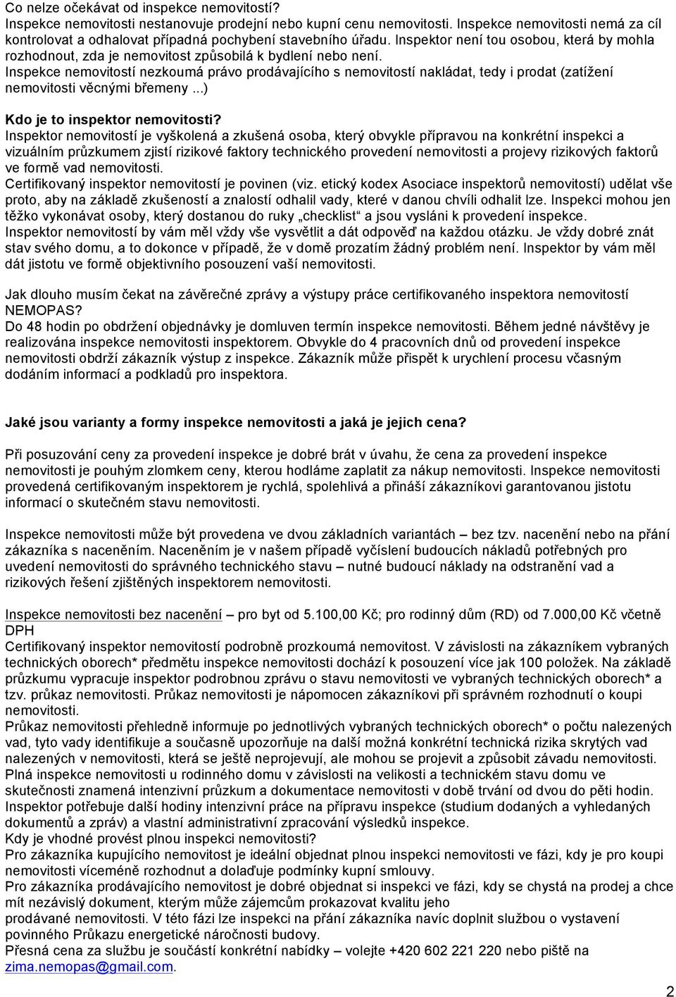 Inspekce nemovitostí nezkoumá právo prodávajícího s nemovitostí nakládat, tedy i prodat (zatížení nemovitosti věcnými břemeny...) Kdo je to inspektor nemovitosti?