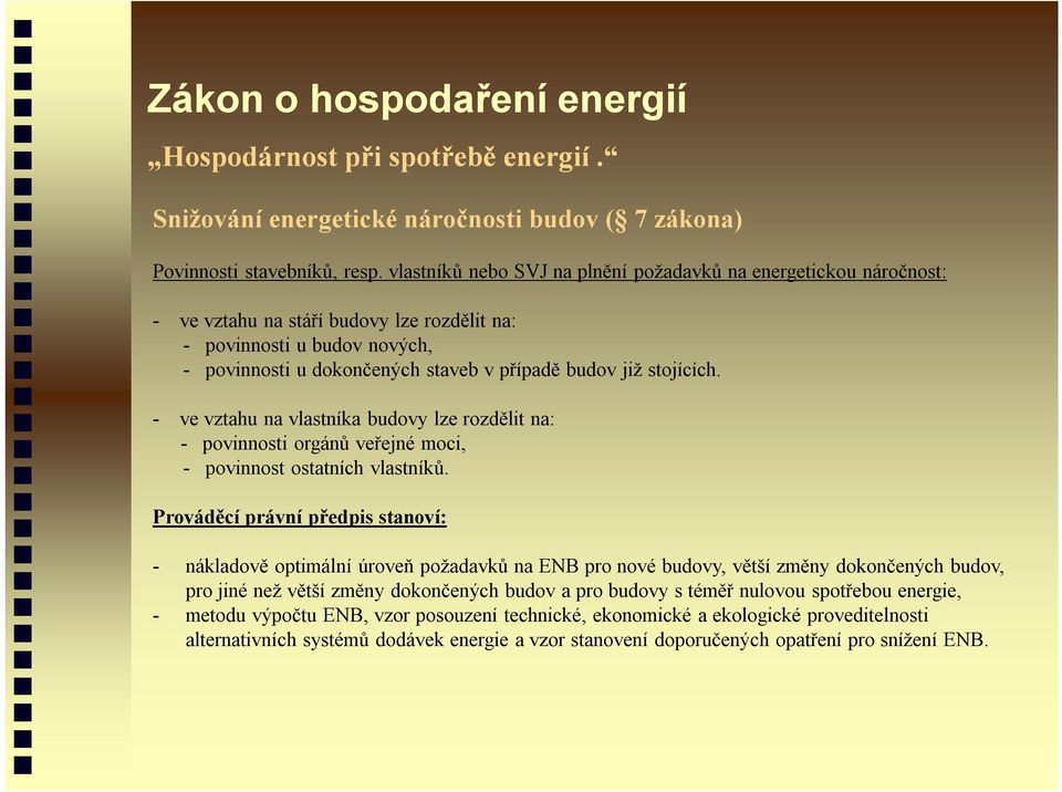 stojících. - ve vztahu na vlastníka budovy lze rozdělit na: - povinnosti orgánů veřejné moci, - povinnost ostatních vlastníků.