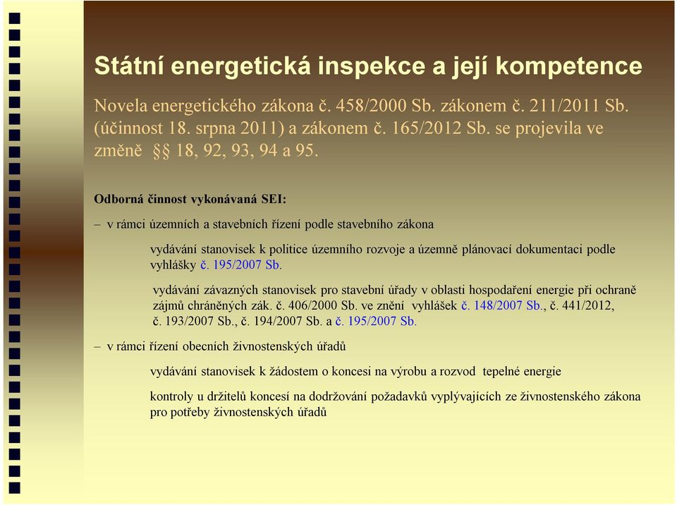 Odborná činnost vykonávaná SEI: v rámci územních a stavebních řízení podle stavebního zákona vydávání stanovisek k politice územního rozvoje a územně plánovací dokumentaci podle vyhlášky č.