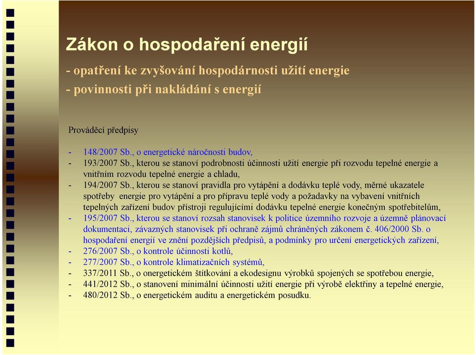 , kterou se stanoví pravidla pro vytápění a dodávku teplé vody, měrné ukazatele spotřeby energie pro vytápění a pro přípravu teplé vody a požadavky na vybavení vnitřních tepelných zařízení budov