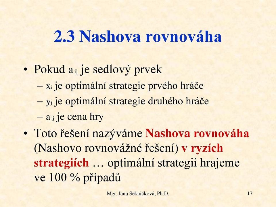 cena hry Toto řešení nazýváme Nashova rovnováha (Nashovo rovnovážné