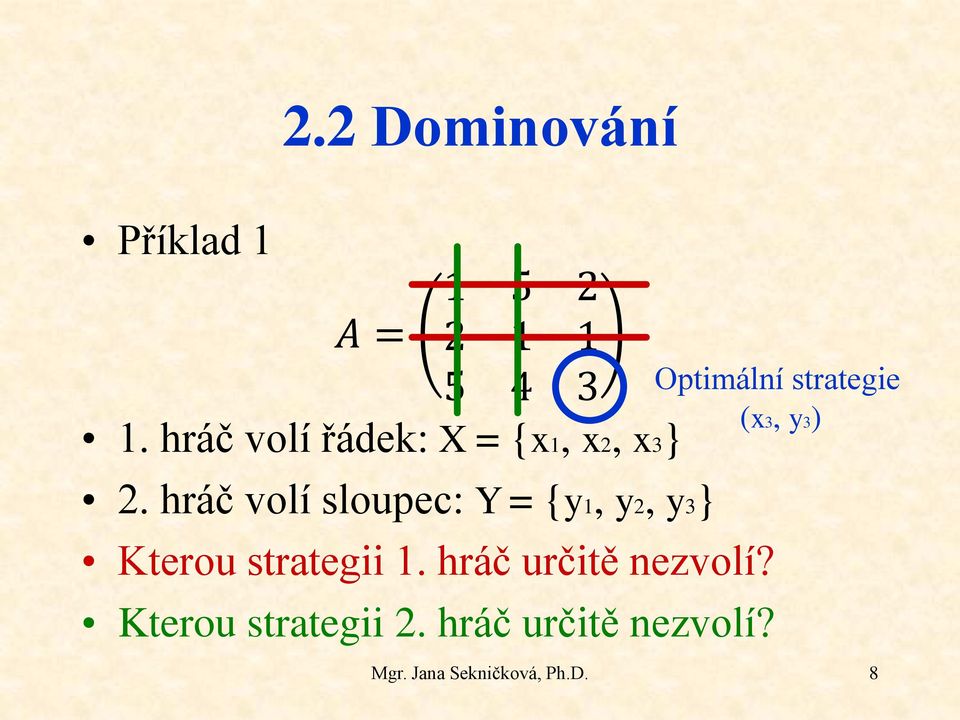 hráč volí sloupec: Y = {y1, y2, y3} Kterou strategii 1.