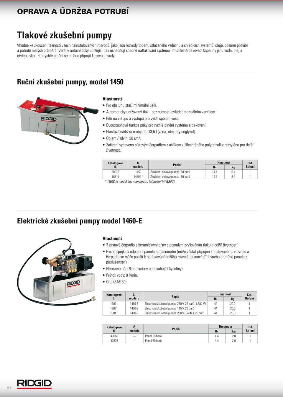 Ruční zkušební pumpy, model 1450 Pro obsluhu stačí minimální úsilí. Automaticky udržovaný tlak - bez nutnosti ovládat manuálním ventilem. Filtr na vstupu a výstupu pro vyšší spolehlivost.