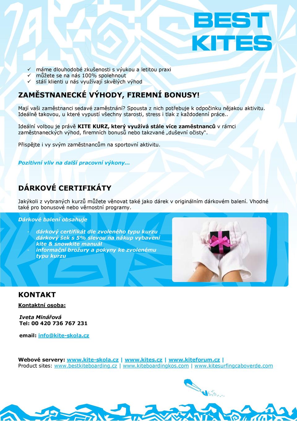 . Ideální volbou je právě KITE KURZ, který využívá stále více zaměstnanců v rámci zaměstnaneckých výhod, firemních bonusů nebo takzvané duševní očisty.
