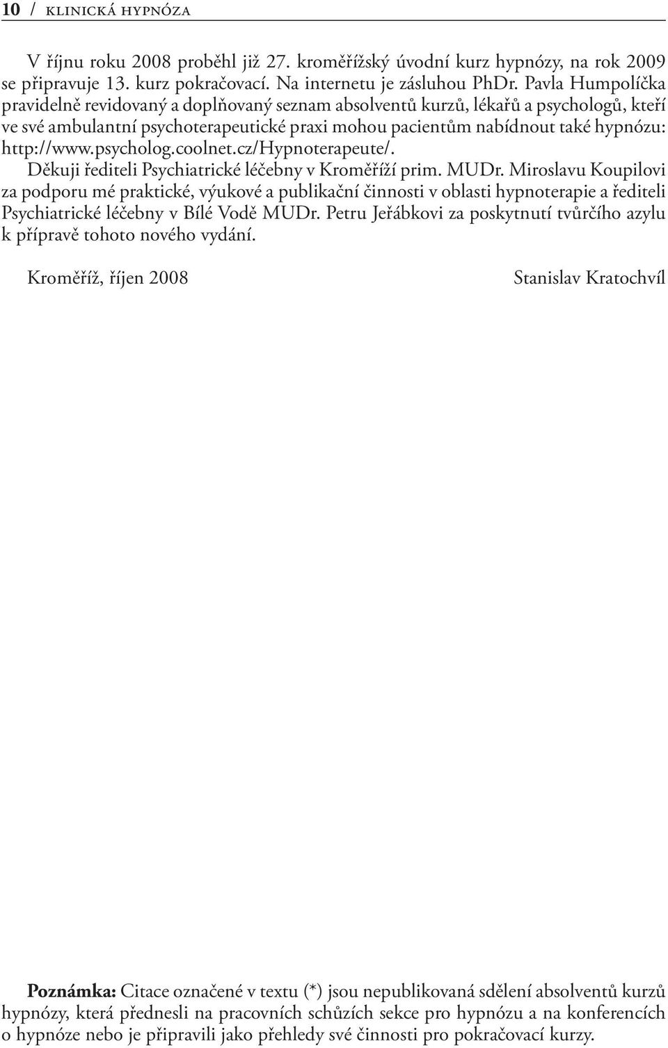 psycholog.coolnet.cz/hypnoterapeute/. Děkuji řediteli Psychiatrické léčebny v Kroměříží prim. MUDr.