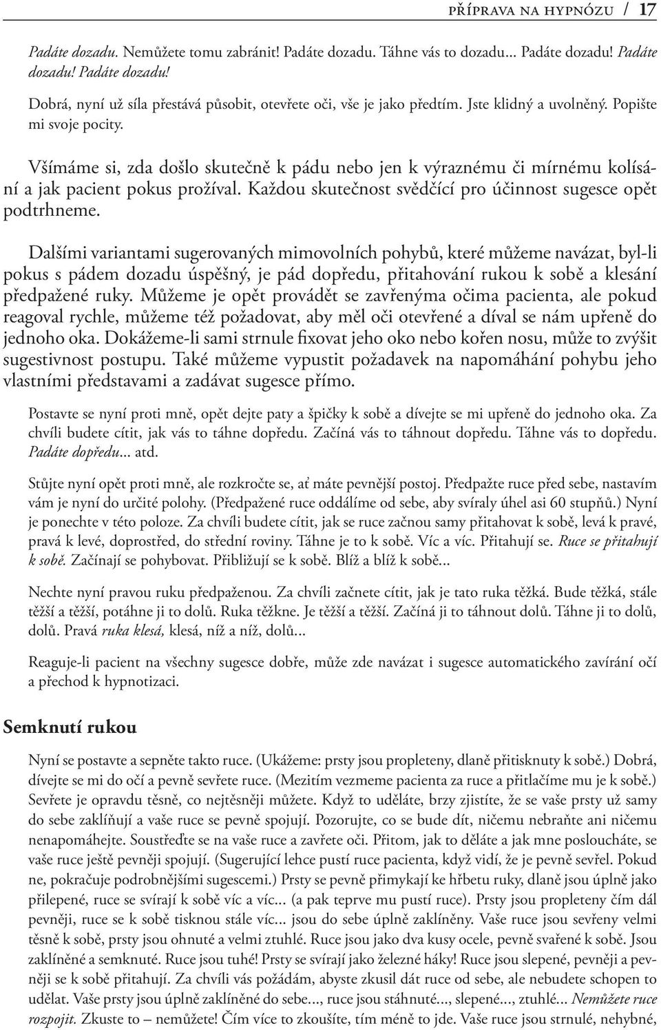 Každou skutečnost svědčící pro účinnost sugesce opět podtrhneme.