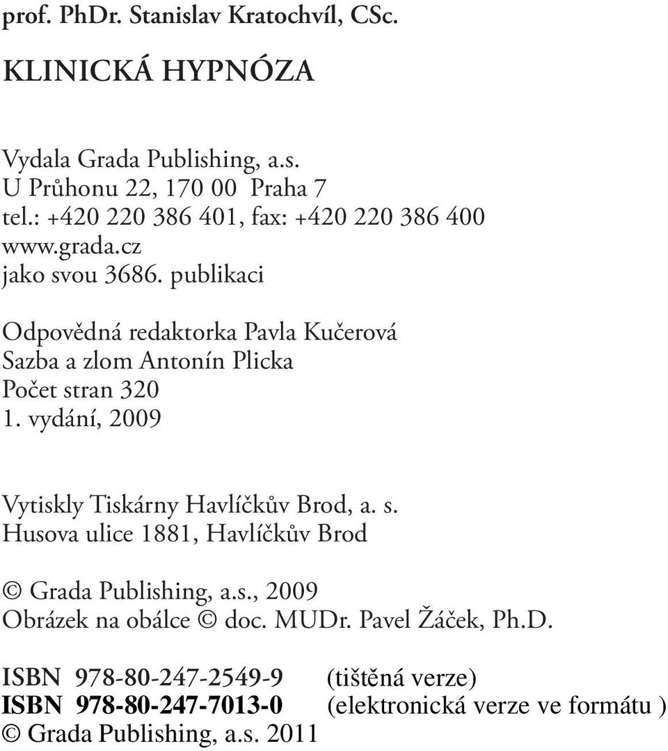 publikaci Odpovědná redaktorka Pavla Kučerová Sazba a zlom Antonín Plicka Počet stran 320 1.