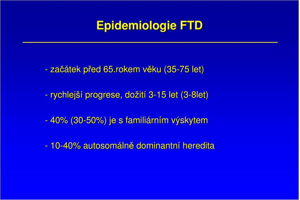 dožit ití 3-15 let (3-8let) - 40% (30-50%) je s
