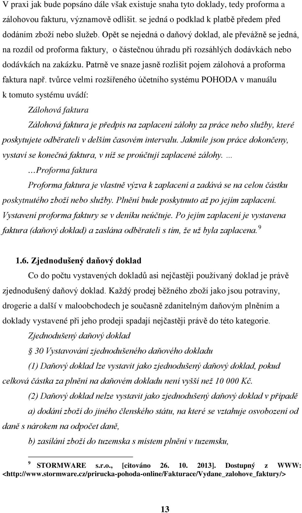 Patrně ve snaze jasně rozlišit pojem zálohová a proforma faktura např.