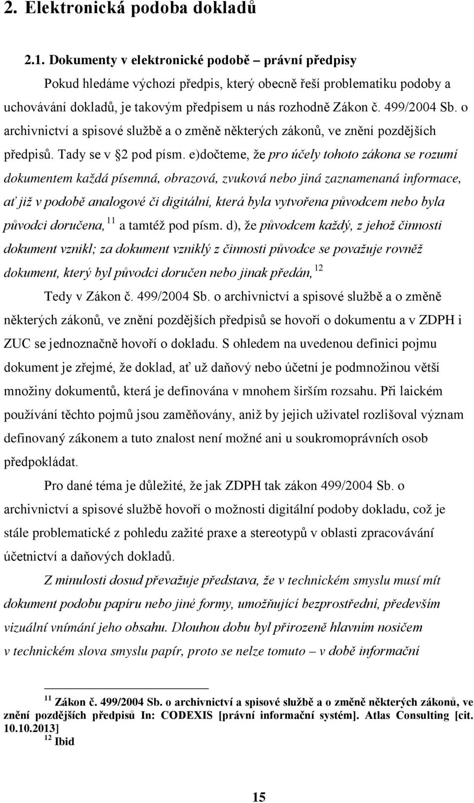 o archivnictví a spisové službě a o změně některých zákonů, ve znění pozdějších předpisů. Tady se v 2 pod písm.