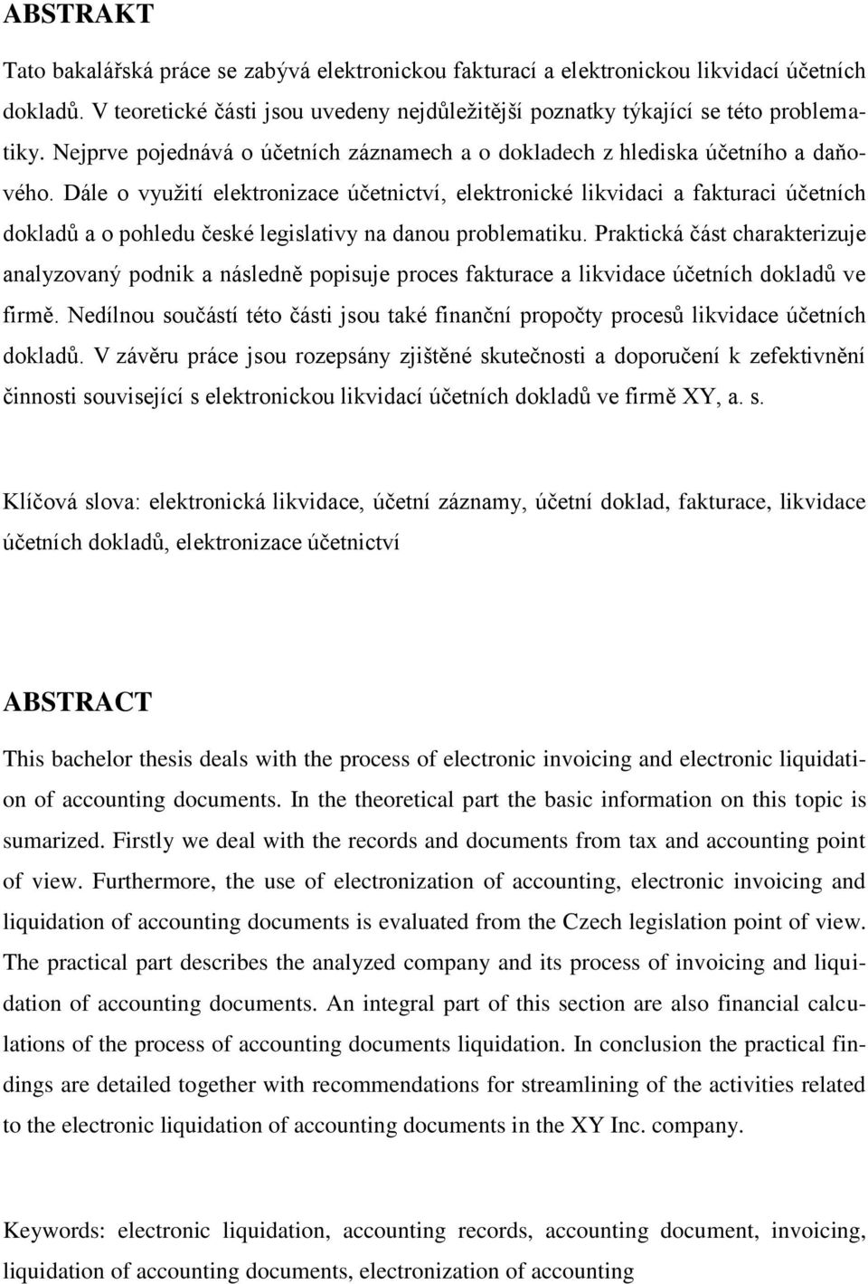 Dále o využití elektronizace účetnictví, elektronické likvidaci a fakturaci účetních dokladů a o pohledu české legislativy na danou problematiku.