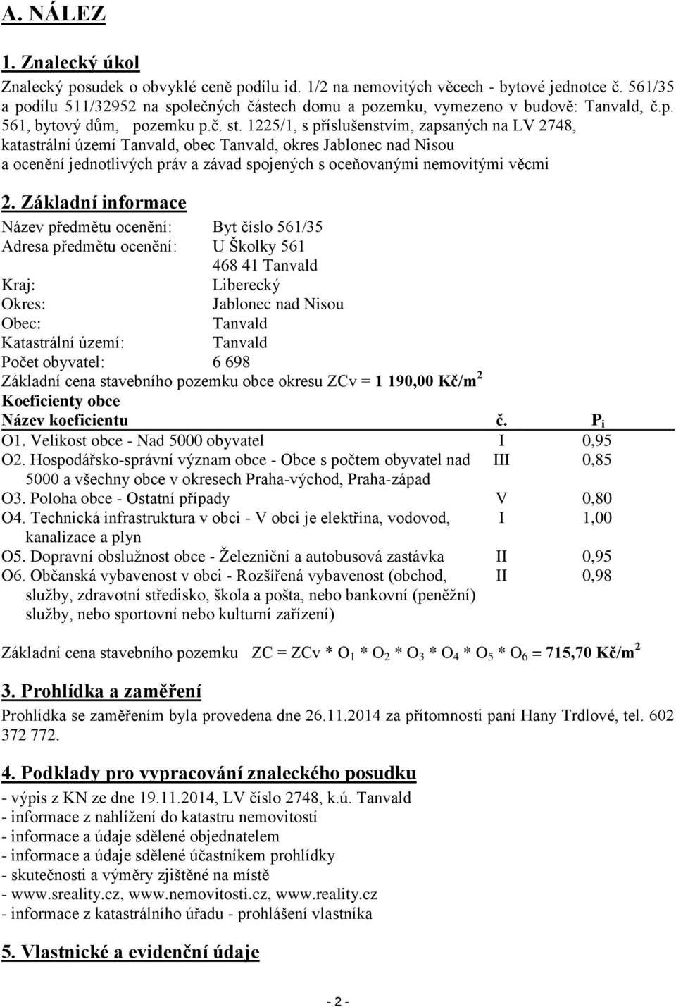 1225/1, s příslušenstvím, zapsaných na LV 2748, katastrální území Tanvald, obec Tanvald, okres Jablonec nad Nisou a ocenění jednotlivých práv a závad spojených s oceňovanými nemovitými věcmi 2.