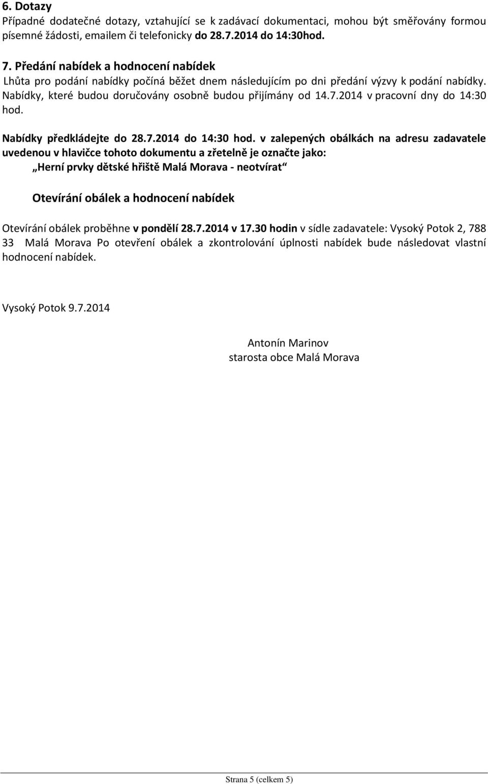 2014 v pracovní dny do 14:30 hod. Nabídky předkládejte do 28.7.2014 do 14:30 hod.