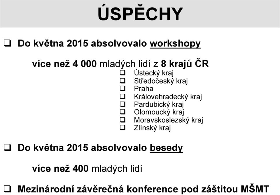 Pardubický kraj Olomoucký kraj Moravskoslezský kraj Zlínský kraj q Do května 2015