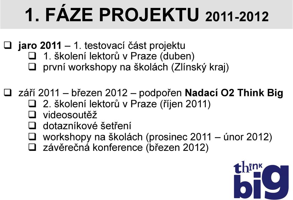 březen 2012 podpořen Nadací O2 Think Big q 2.