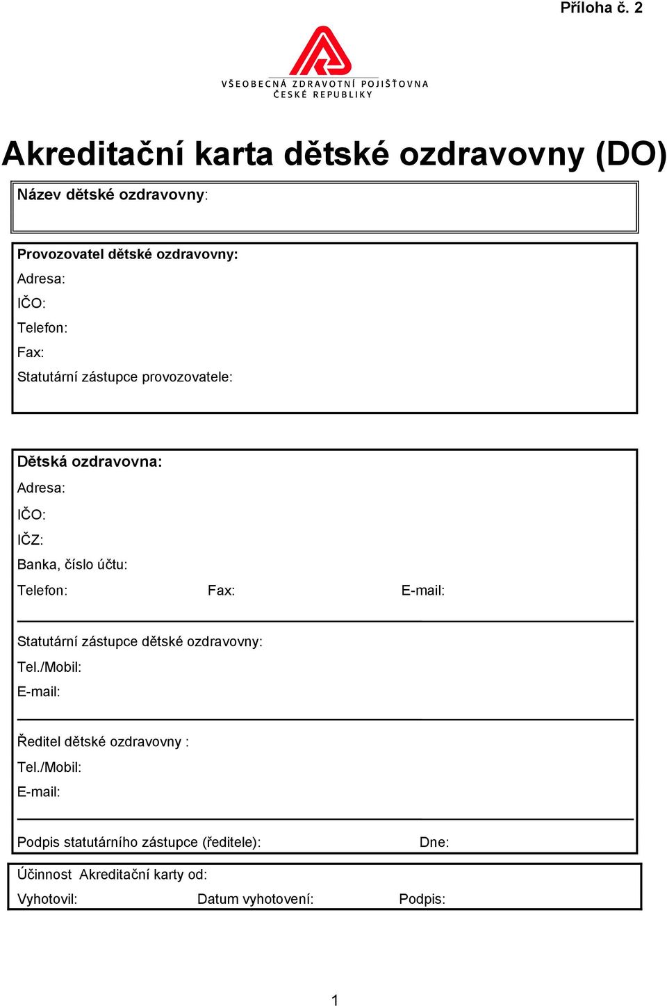 Telefon: Fax: Statutární zástupce provozovatele: Dětská ozdravovna: Adresa: IČO: IČZ: Banka, číslo účtu: Telefon: Fax: