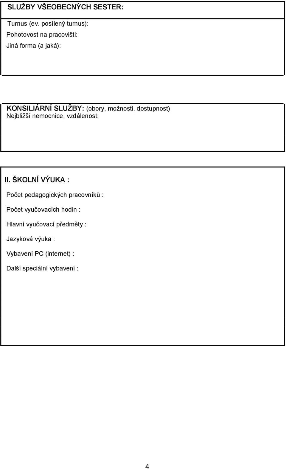 (obory, možnosti, dostupnost) Nejbližší nemocnice, vzdálenost: II.