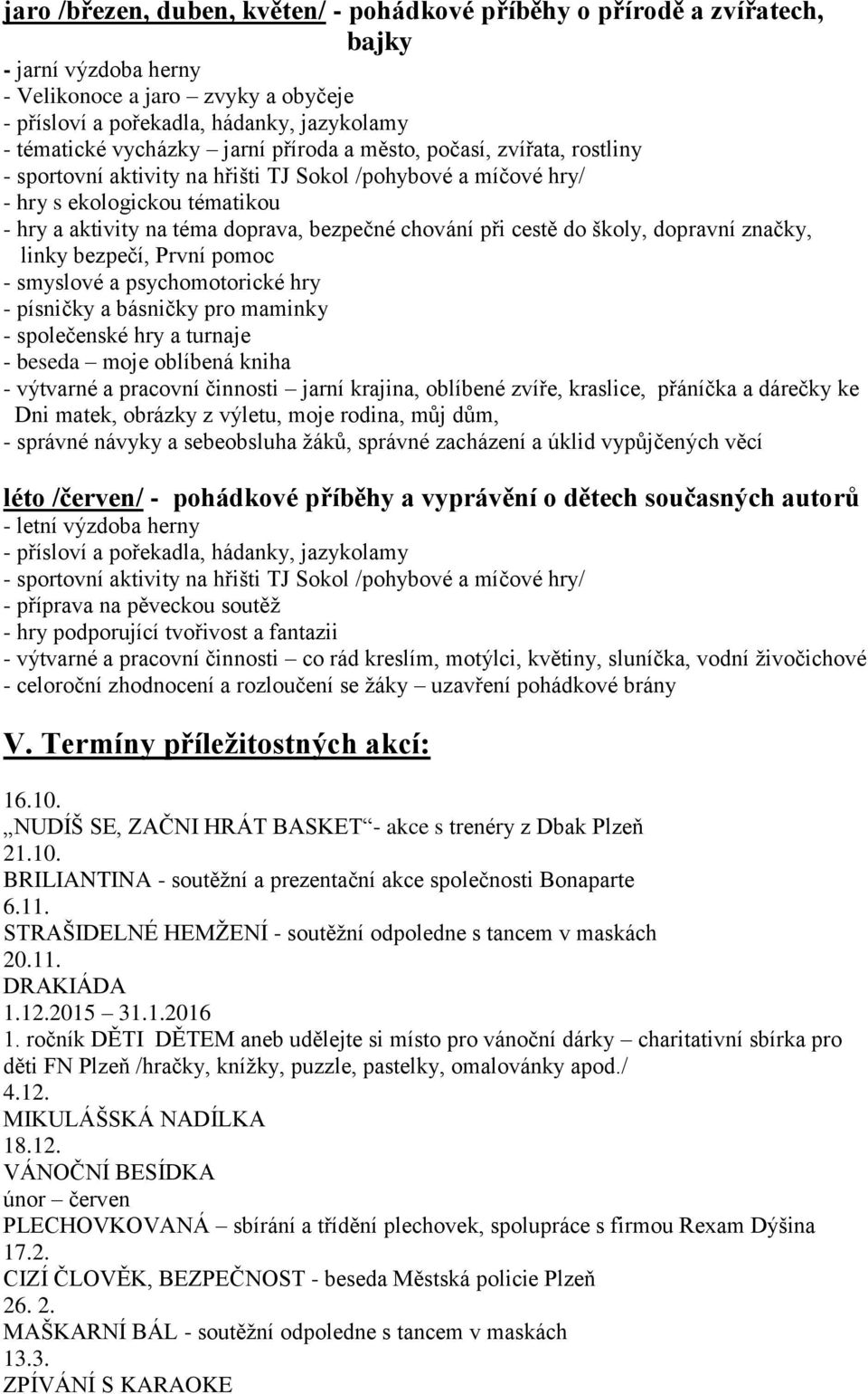 básničky pro maminky - společenské hry a turnaje - beseda moje oblíbená kniha - výtvarné a pracovní činnosti jarní krajina, oblíbené zvíře, kraslice, přáníčka a dárečky ke Dni matek, obrázky z