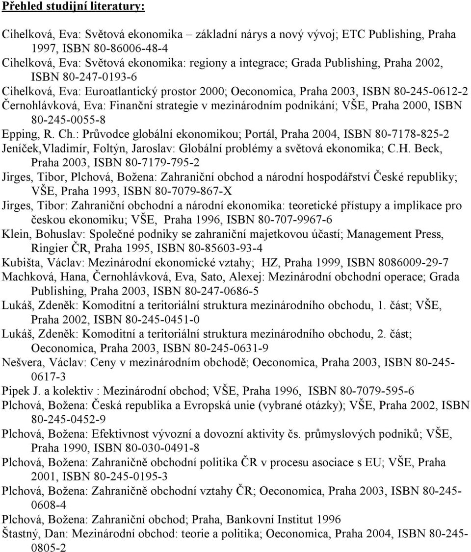 podnikání; VŠE, Praha 2000, ISBN 80-245-0055-8 Epping, R. Ch.