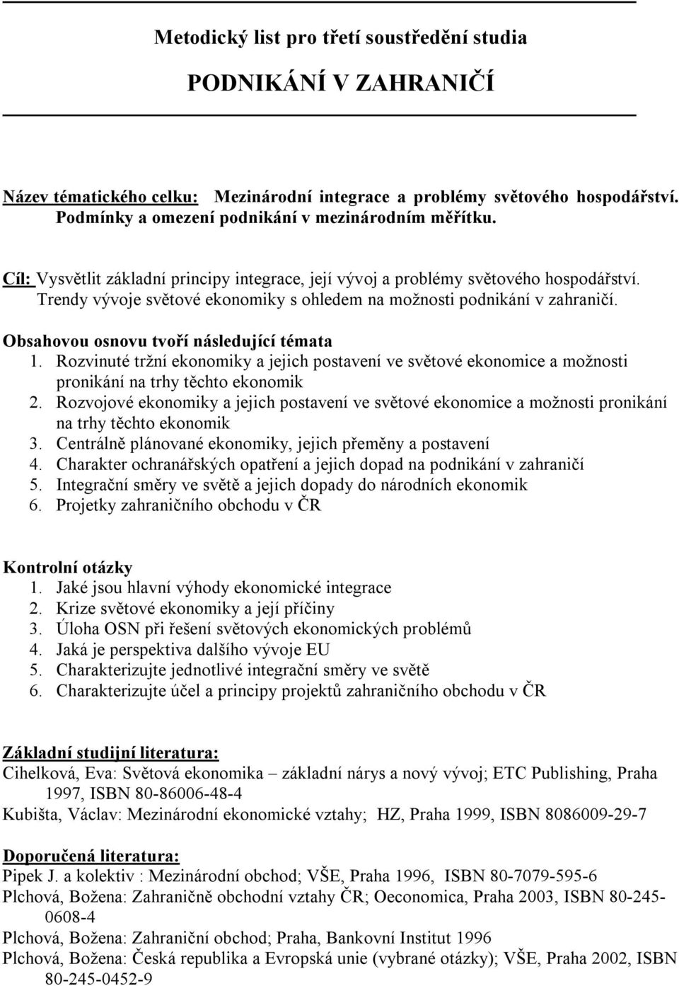 Rozvinuté tržní ekonomiky a jejich postavení ve světové ekonomice a možnosti pronikání na trhy těchto ekonomik 2.