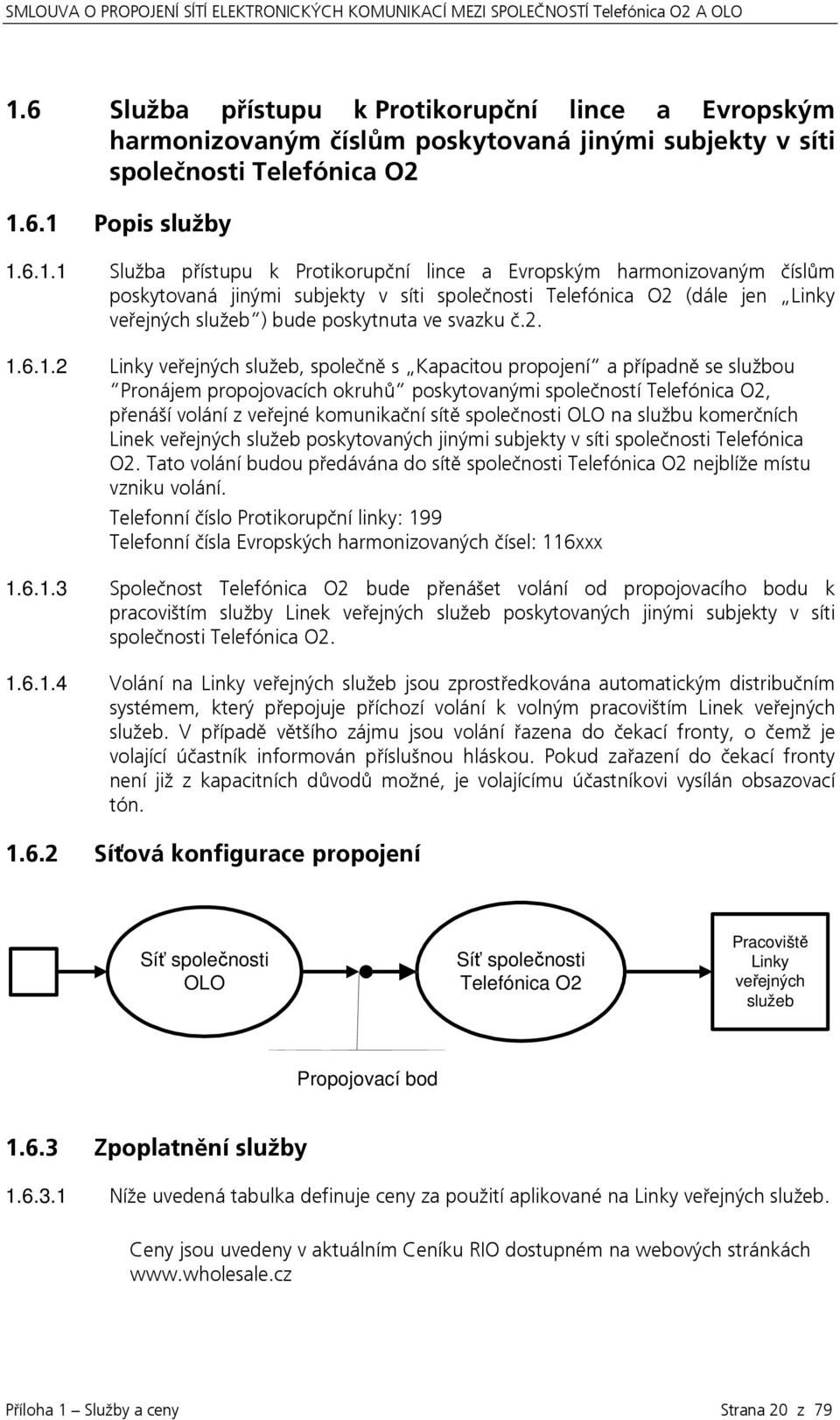 sítě společnosti OLO na službu komerčních Linek veřejných služeb poskytovaných jinými subjekty v síti společnosti Telefónica O2.