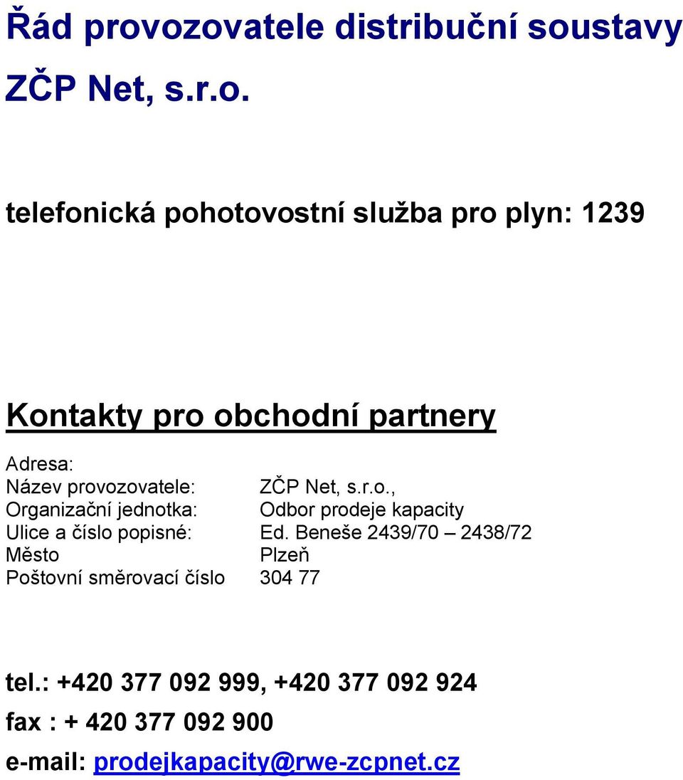pro obchodní partnery Adresa: Název provozovatele: Z ČP Net, s.r.o., Organizační jednotka: Odbor prodeje kapacity Ulice a číslo popisné: Ed.