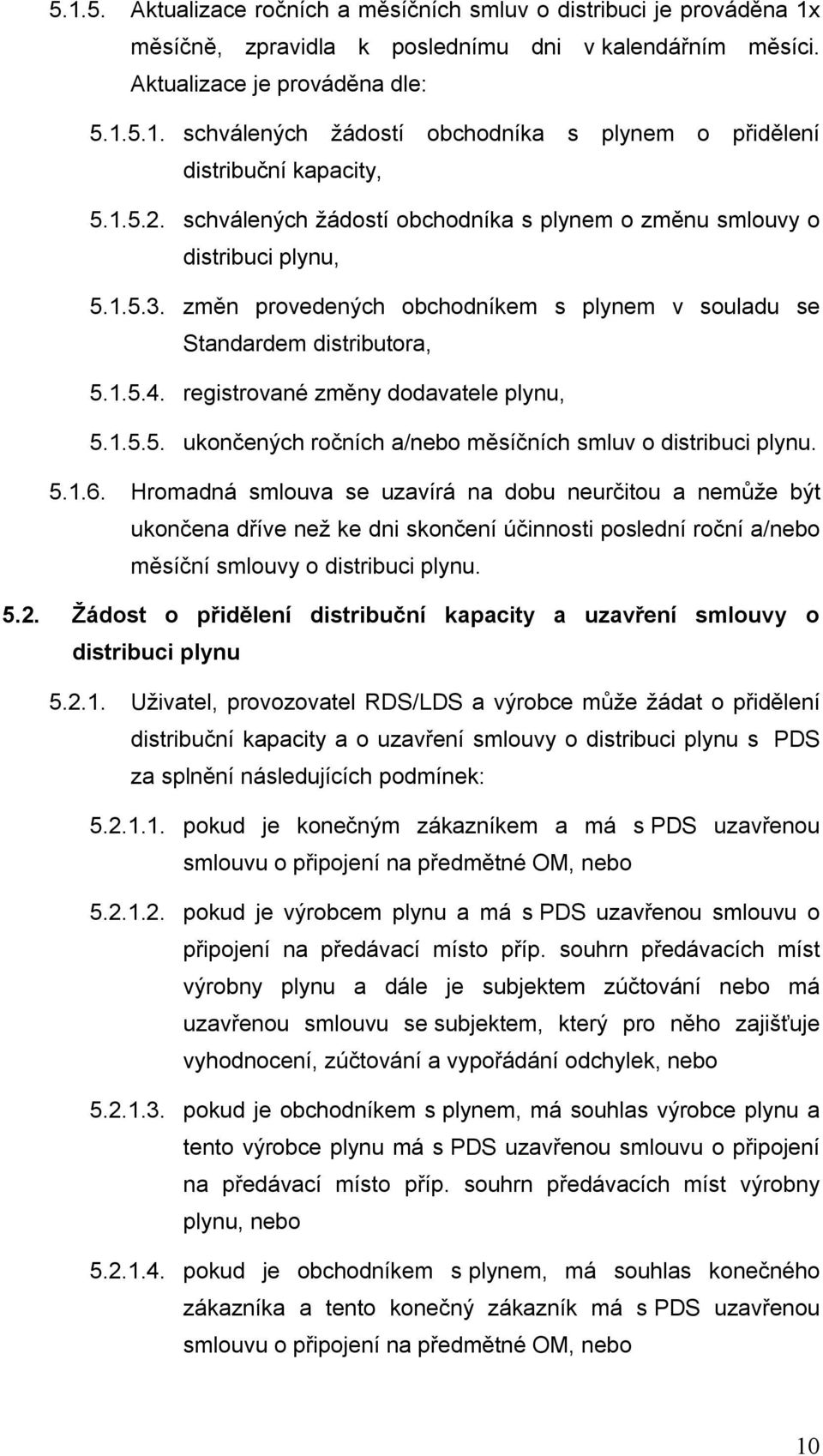 registrované změny dodavatele plynu, 5.1.5.5. ukončených ročních a/nebo měsíčních smluv o distribuci plynu. 5.1.6.