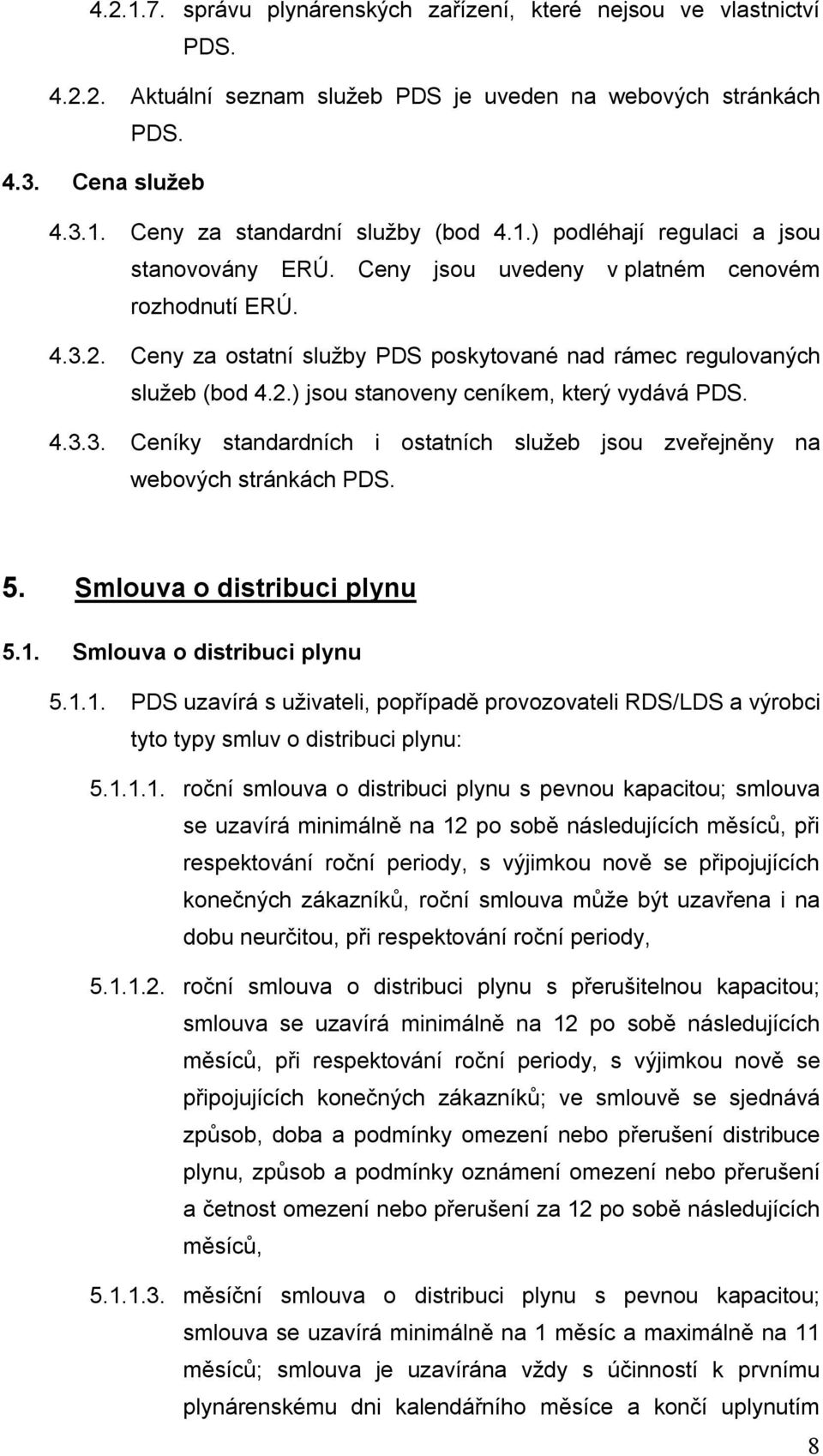 4.3.3. Ceníky standardních i ostatních služeb jsou zveřejněny na webových stránkách PDS. 5. Smlouva o distribuci plynu 5.1.