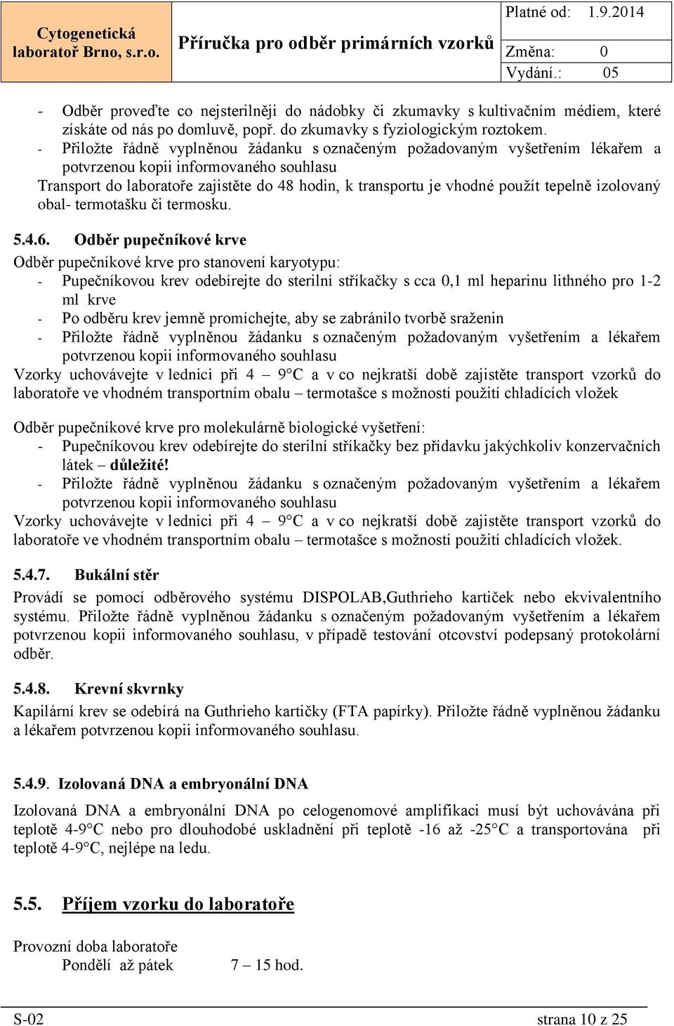 tepelně izolovaný obal- termotašku či termosku. 5.4.6.