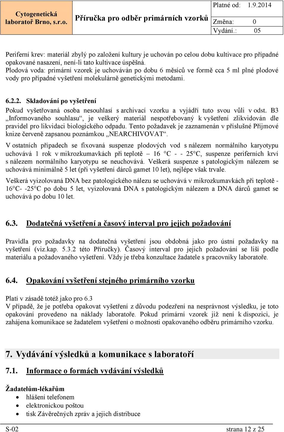 2. Skladování po vyšetření Pokud vyšetřovaná osoba nesouhlasí s archivací vzorku a vyjádří tuto svou vůli v odst.