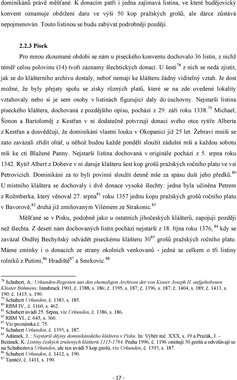 2.3 Písek Pro mnou zkoumané období se nám u píseckého konventu dochovalo 36 listin, z nichţ téměř celou polovinu (14) tvoří záznamy šlechtických donací.