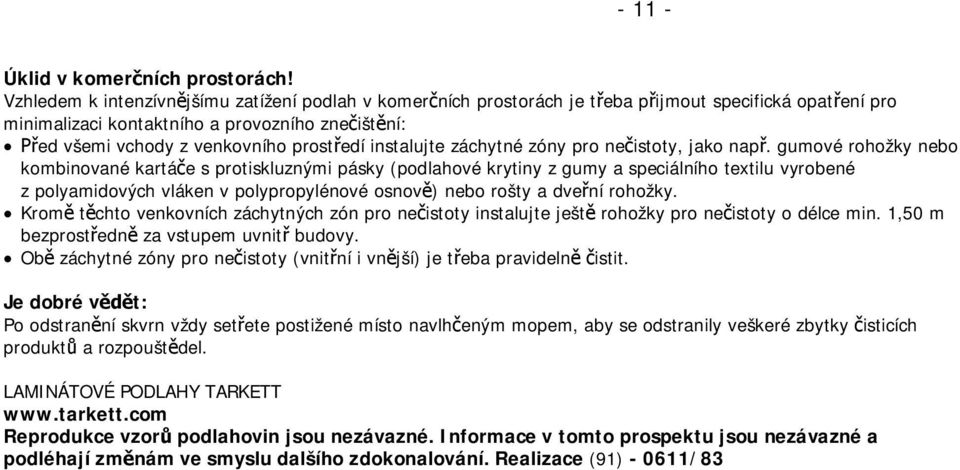 instalujte záchytné zóny pro ne istoty, jako nap.