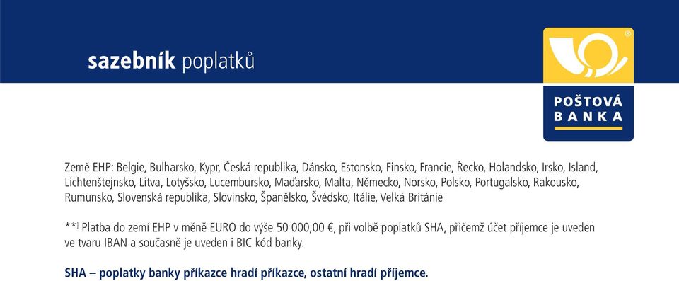 Španělsko, Švédsko, Itálie, Velká Británie ** ] Platba do zemí EHP v měně EURO do výše 50 000,00, při volbě poplatků SHA, přičemž účet