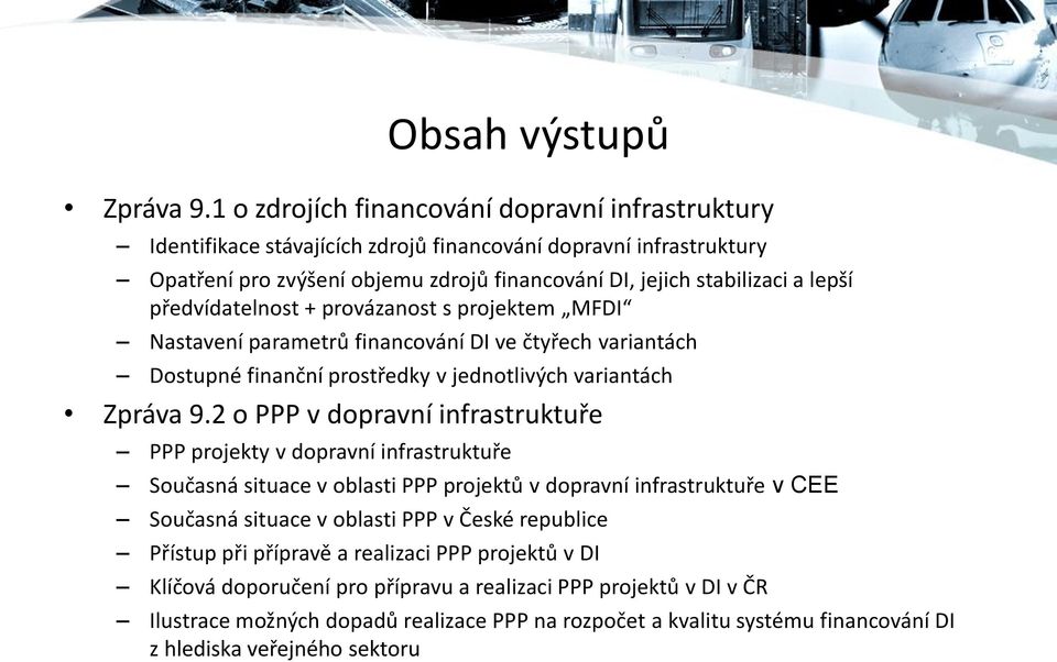 předvídatelnost + provázanost s projektem MFDI Nastavení parametrů financování DI ve čtyřech variantách Dostupné finanční prostředky v jednotlivých variantách Zpráva 9.