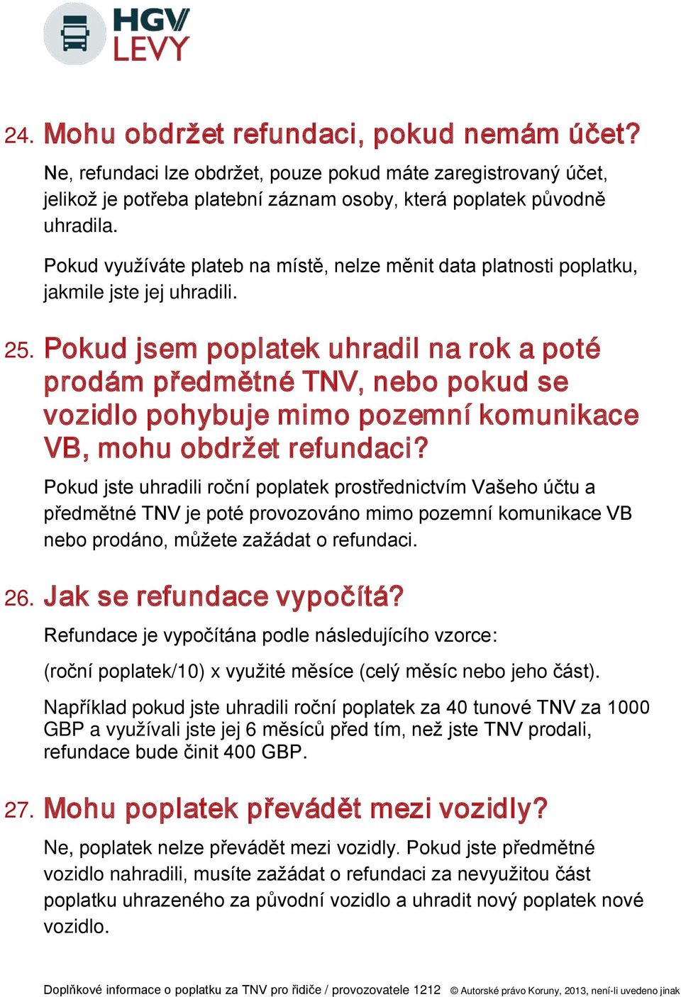 Pokud jsem poplatek uhradil na rok a poté prodám předmětné TNV, nebo pokud se vozidlo pohybuje mimo pozemní komunikace VB, mohu obdržet refundaci?