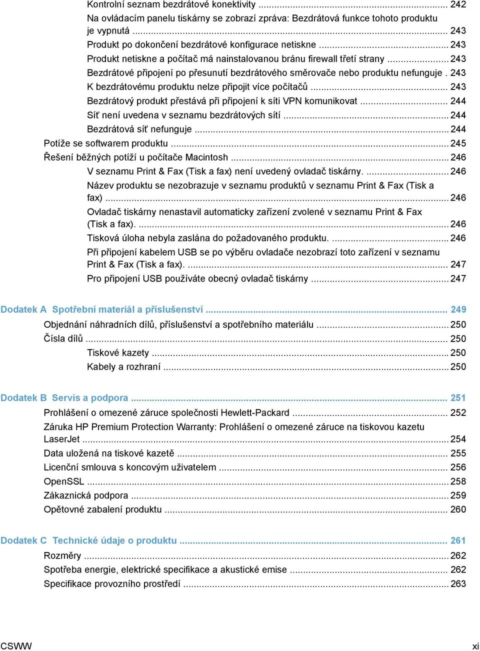243 K bezdrátovému produktu nelze připojit více počítačů... 243 Bezdrátový produkt přestává při připojení k síti VPN komunikovat... 244 Síť není uvedena v seznamu bezdrátových sítí.
