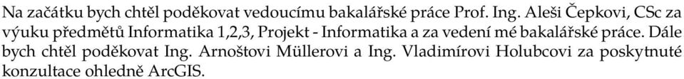 Informatika a za vedení mé bakalářské práce. Dále bych chtěl poděkovat Ing.