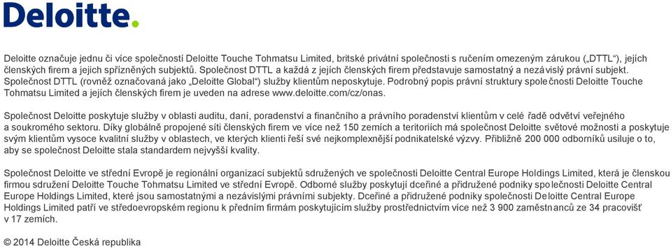 Podrobný popis právní struktury společnosti Deloitte Touche Tohmatsu Limited a jejích členských firem je uveden na adrese www.deloitte.com/cz/onas.