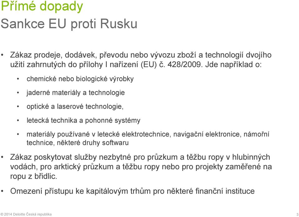 používané v letecké elektrotechnice, navigační elektronice, námořní technice, některé druhy softwaru Zákaz poskytovat služby nezbytné pro průzkum a těžbu ropy v