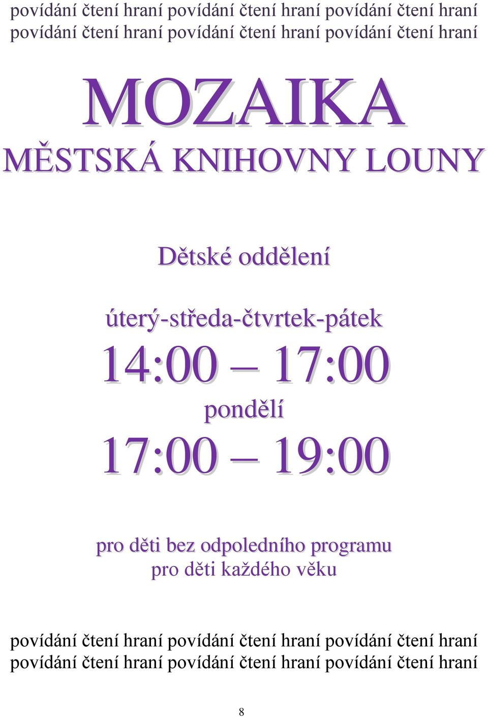 14:00 17:00 pondělí 17:00 19:00 pro děti bez odpoledního programu pro děti každého věku  hraní povídání