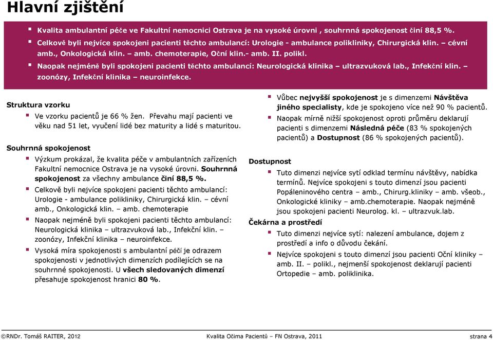 , Infekční klin. zoonózy, Infekční klinika neuroinfekce. Struktura vzorku Ve vzorku pacientůje 66 % žen. Převahu majípacienti ve věku nad 51 let, vyučenílidébez maturity a lidés maturitou.