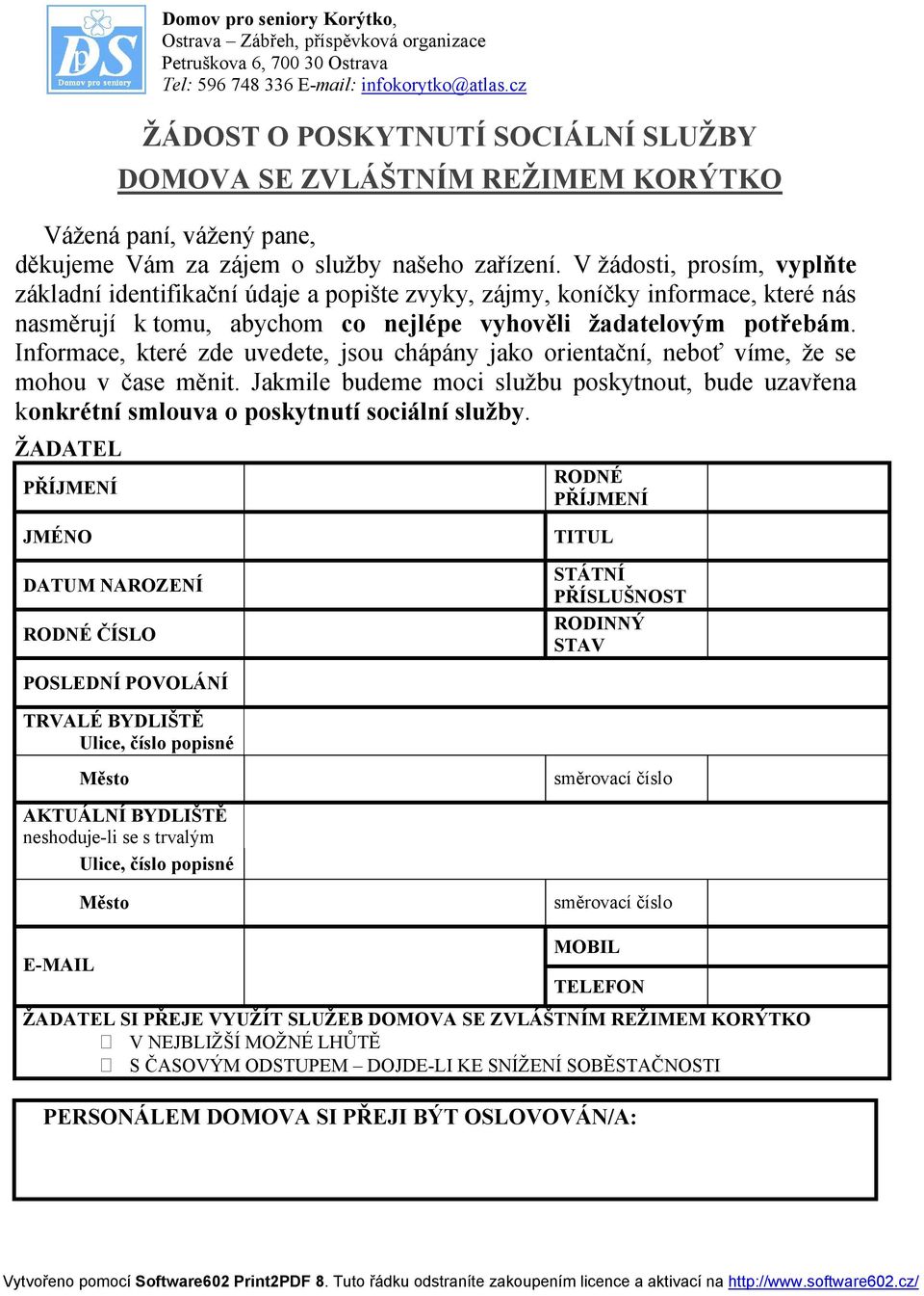 V žádosti, prosím, vyplňte základní identifikační údaje a popište zvyky, zájmy, koníčky informace, které nás nasměrují k tomu, abychom co nejlépe vyhověli žadatelovým potřebám.