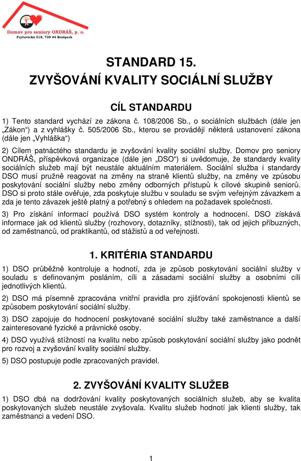 Domov pro seniory ONDRÁŠ, příspěvková organizace (dále jen DSO ) si uvědomuje, že standardy kvality sociálních služeb mají být neustále aktuálním materiálem.