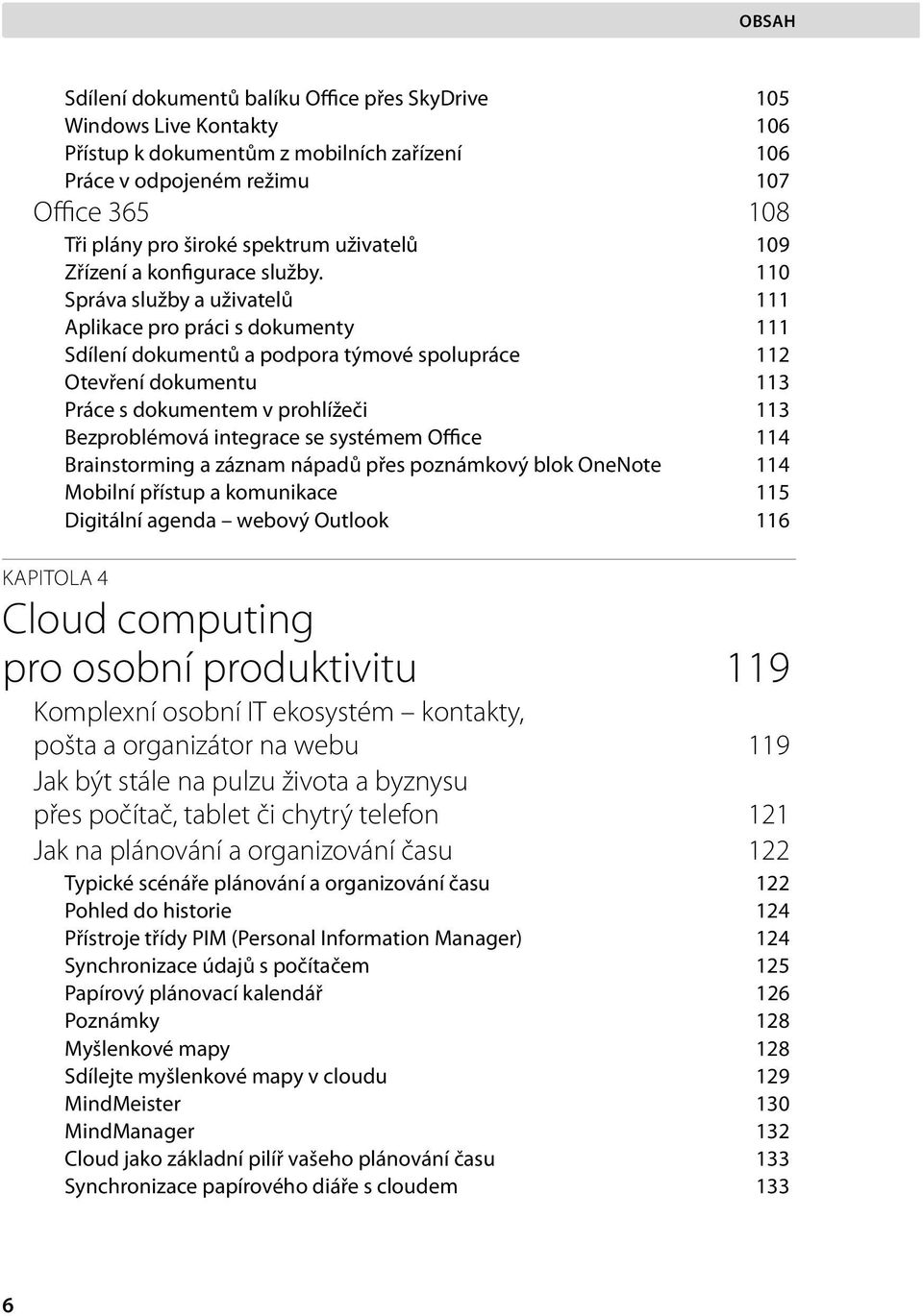 110 Správa služby a uživatelů 111 Aplikace pro práci s dokumenty 111 Sdílení dokumentů a podpora týmové spolupráce 112 Otevření dokumentu 113 Práce s dokumentem v prohlížeči 113 Bezproblémová