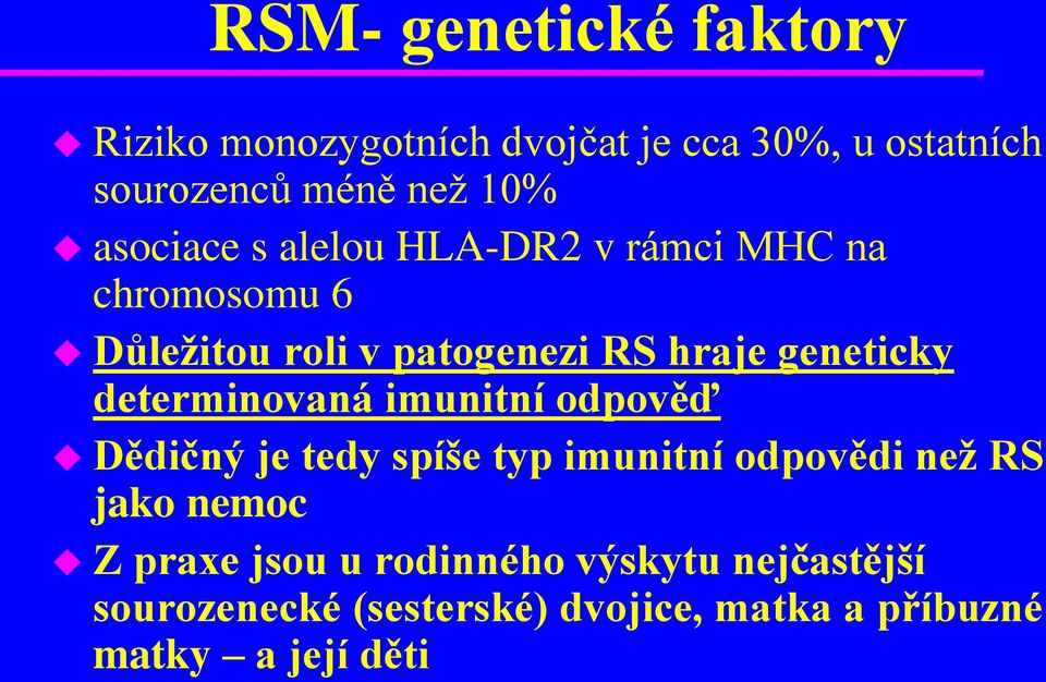 determinovaná imunitní odpověď Dědičný je tedy spíše typ imunitní odpovědi než RS jako nemoc Z praxe