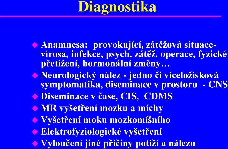 víceložisková symptomatika, diseminace v prostoru - CNS Diseminace v čase, CIS, CDMS MR