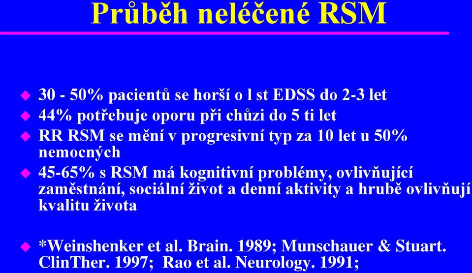 problémy, ovlivňující zaměstnání, sociální život a denní aktivity a hrubě ovlivňují kvalitu